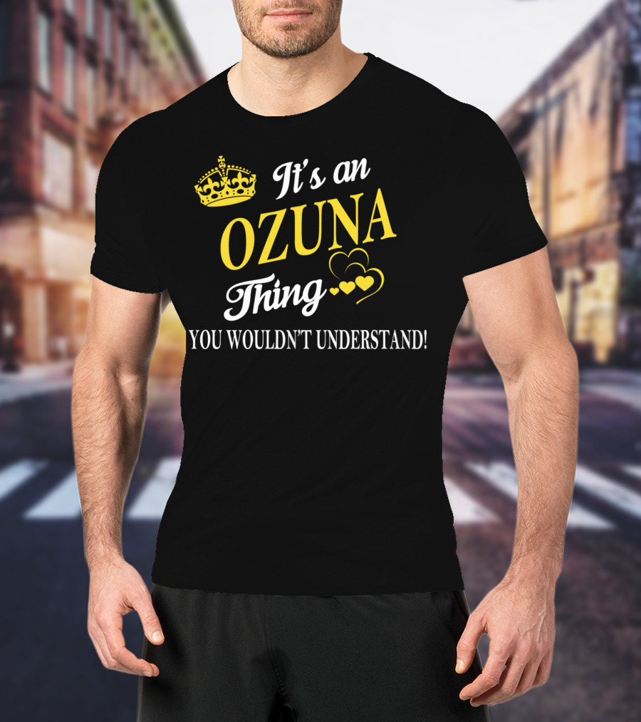It's An OZUNA Thing You Wouldn't Understand Crown Hearts T-Shirt