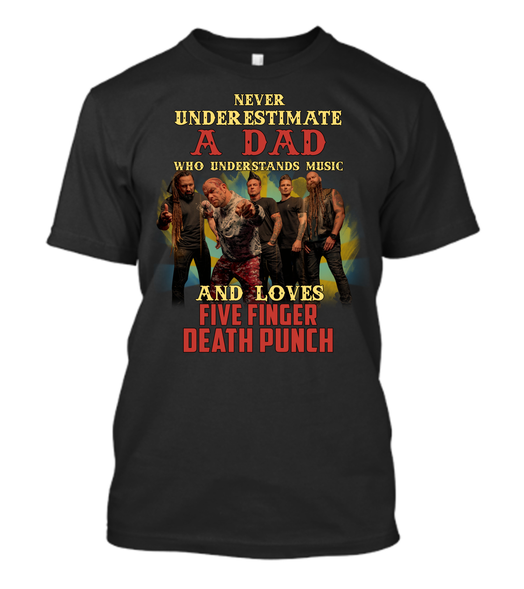 Never Underestimate A Dad Who Understands Music And Loves Five Finger Death Punch T-Shirt