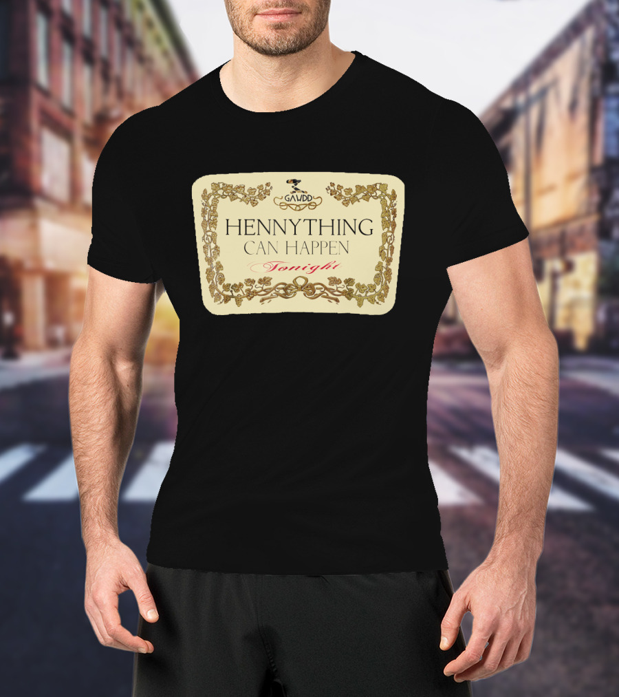 Galvdd Hennything Can Happen Tonight T-Shirt