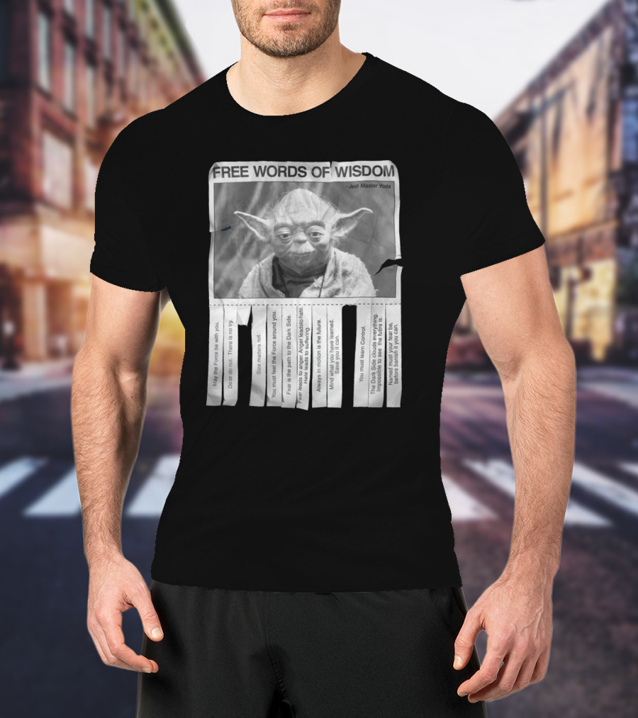 Free Words Of Wisdom Jedi Master Yoda May The Force Be With You Fear Is The Path To The Dark Side T-Shirt