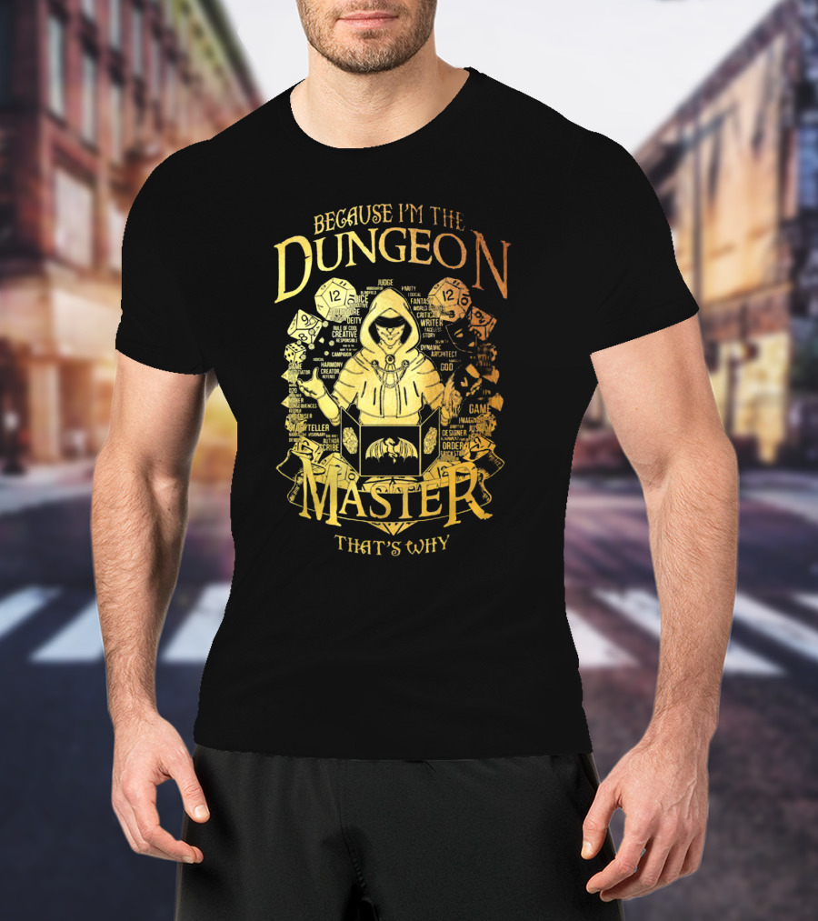 Because I'm The Dungeon Master That's Why T-Shirt