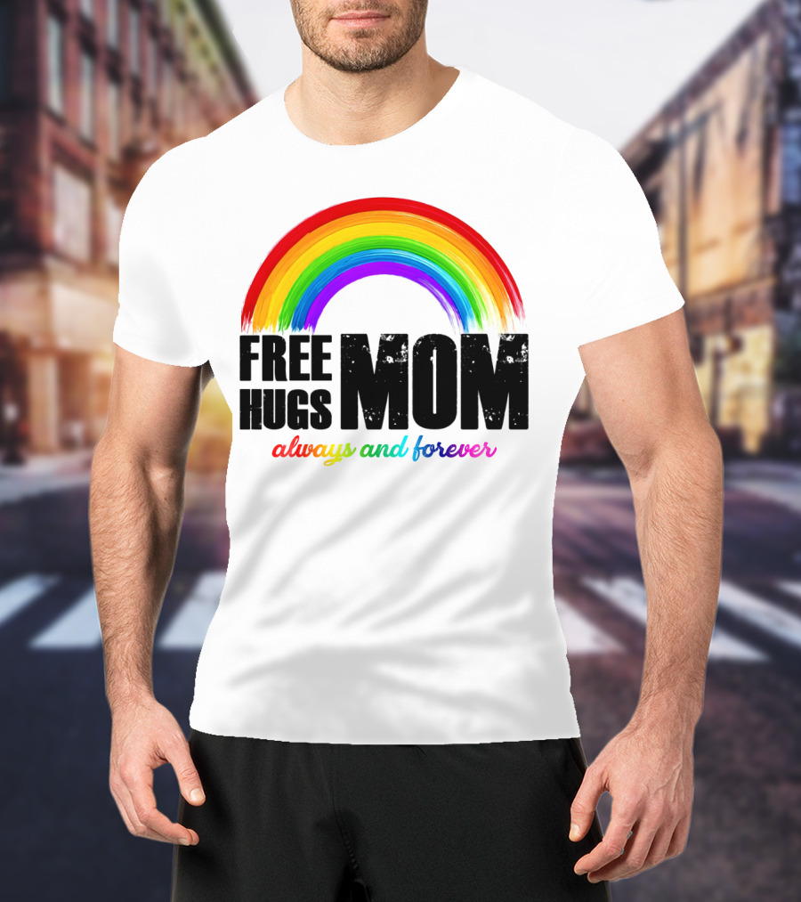 FREE HUGS MOM Always And Forever Rainbow T-Shirt