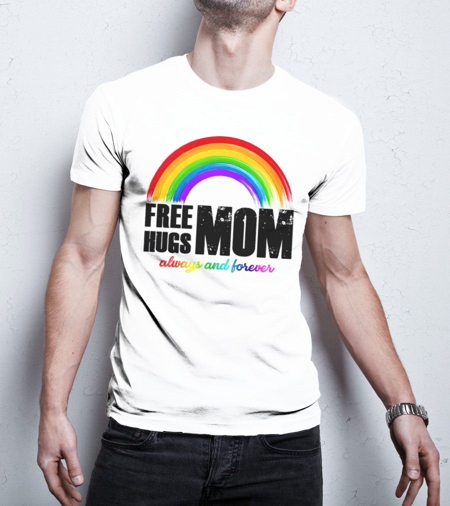 FREE HUGS MOM Always And Forever Rainbow T-Shirt