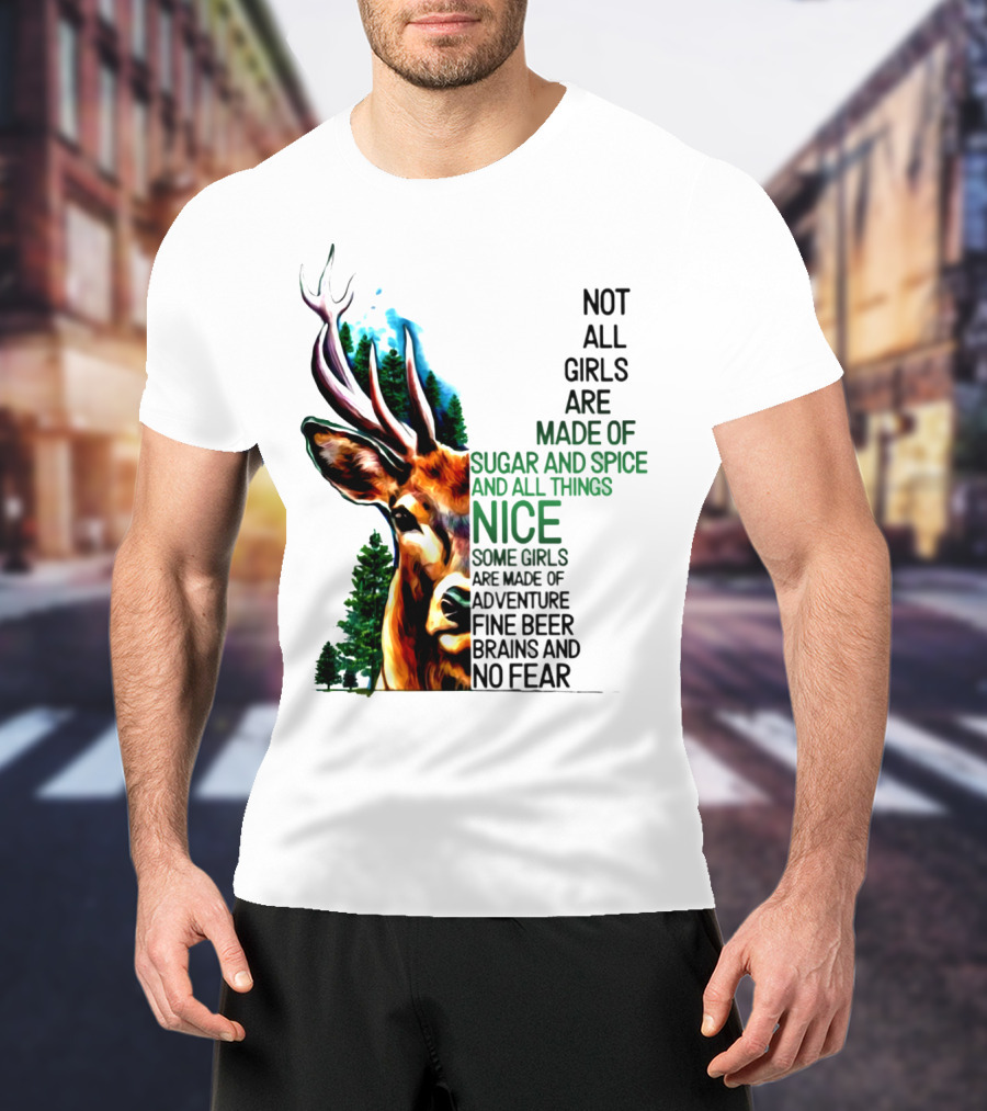 Not All Girls Are Made Of Sugar And Spice Some Are Made Of Adventure Fine Beer Brains And No Fear Deer Image T-Shirt
