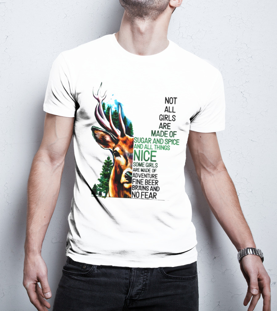 Not All Girls Are Made Of Sugar And Spice Some Are Made Of Adventure Fine Beer Brains And No Fear Deer Image T-Shirt
