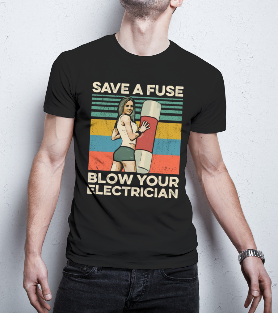 Save A Fuse Blow Your Electrician Retro Style Humor T-Shirt