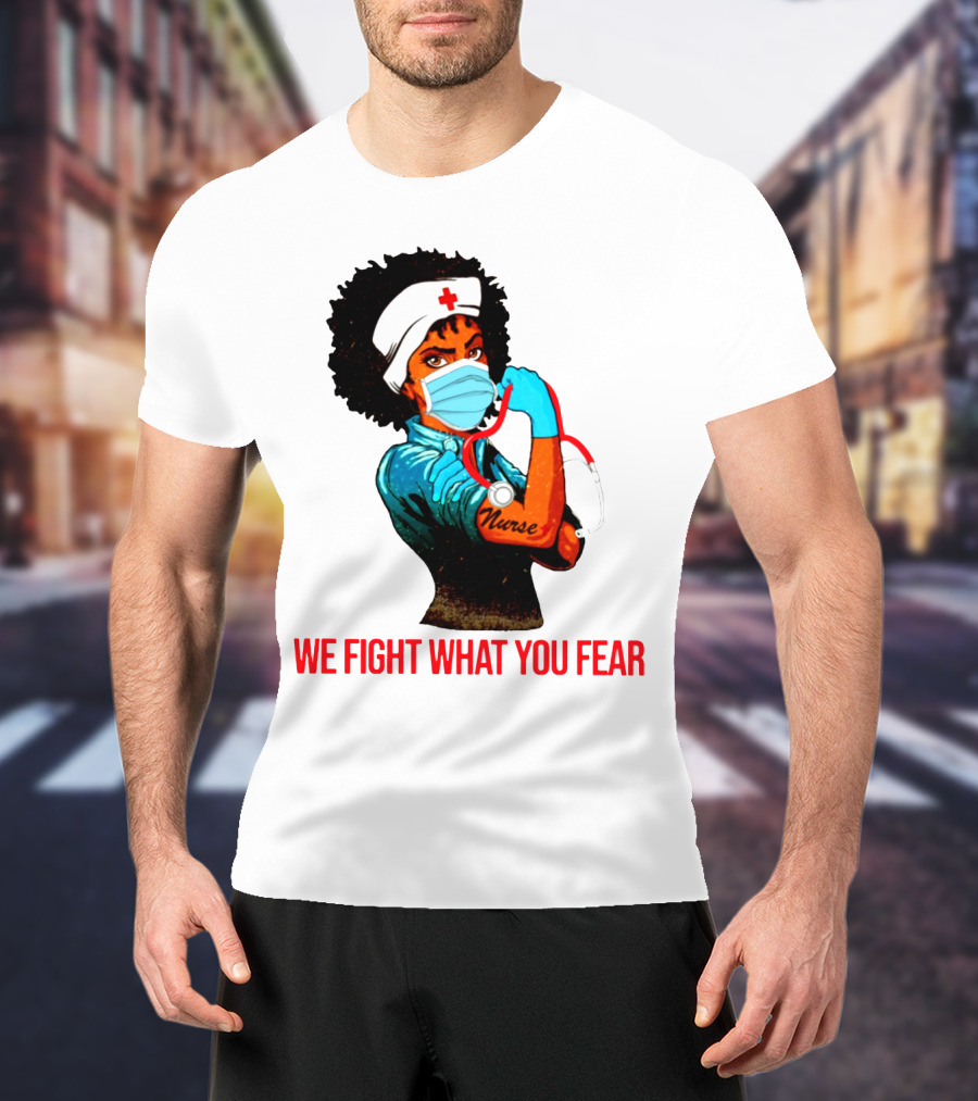 Nurse With Stethoscope And Arm Tattoo 'We Fight What You Fear' T-Shirt