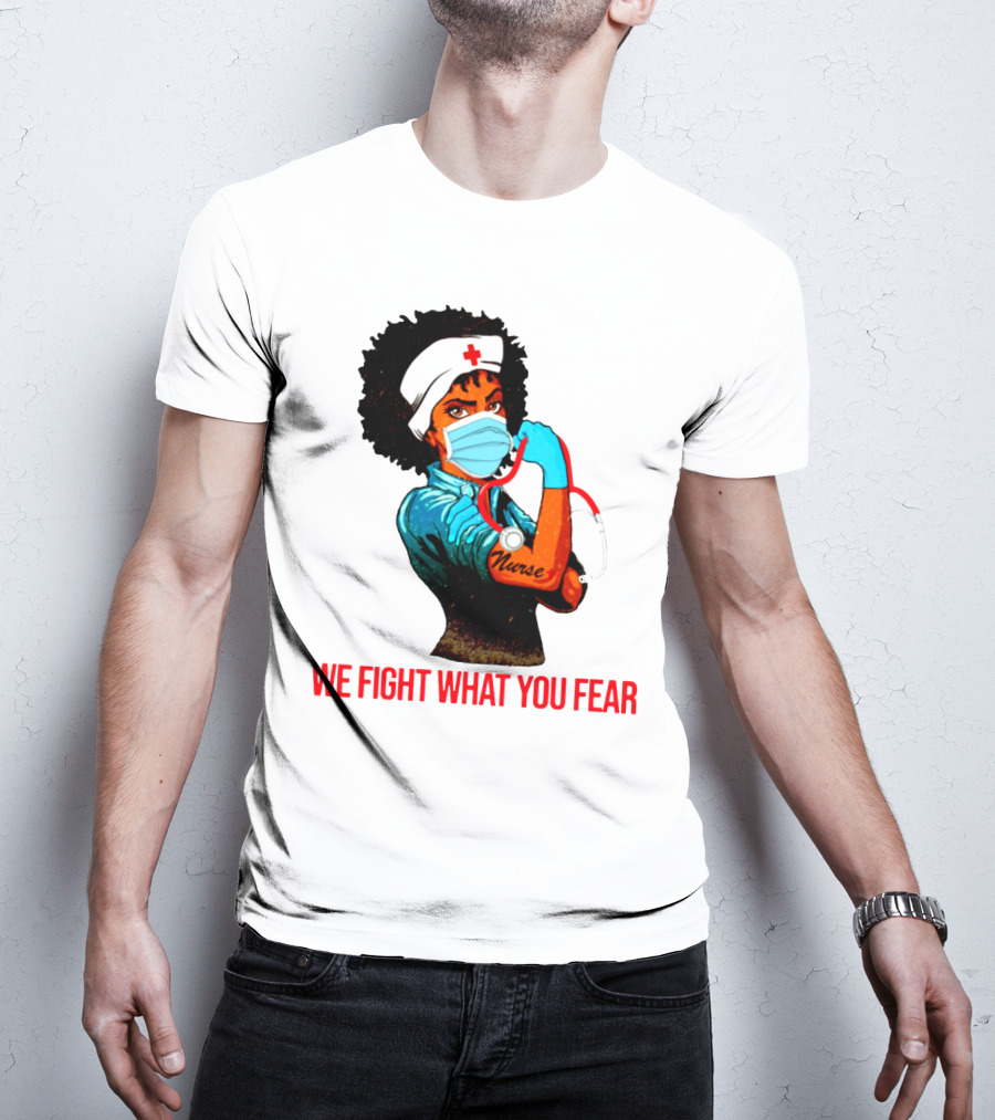 Nurse With Stethoscope And Arm Tattoo 'We Fight What You Fear' T-Shirt