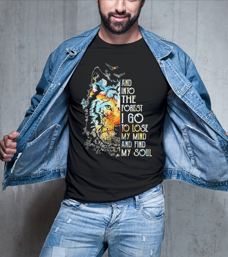 And Into The Forest I Go To Lose My Mind And Find My Soul Wolf T-Shirt