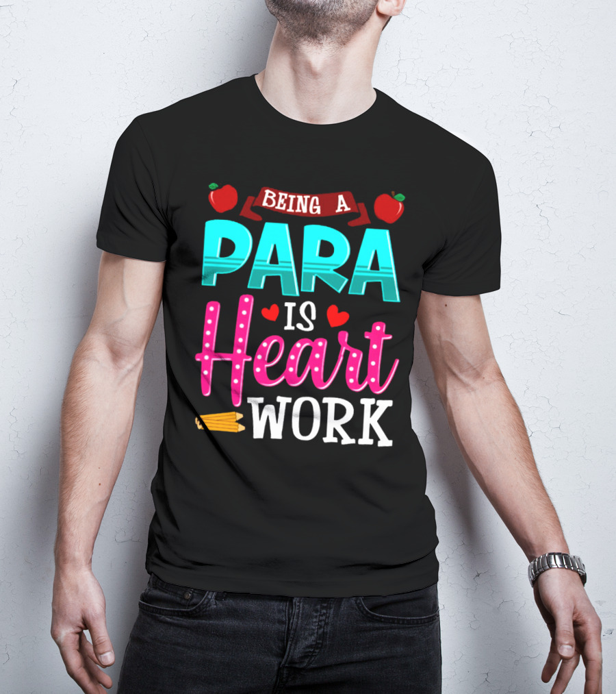 Being A Para Is Heart Work T-Shirt