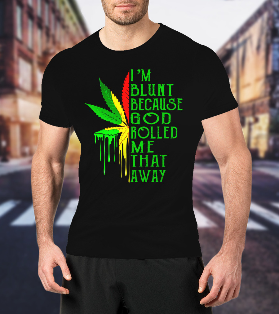 I'm Blunt Because God Rolled Me That Away Cannabis Leaf Jamaican Colors T-Shirt