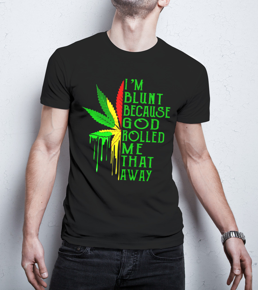 I'm Blunt Because God Rolled Me That Away Cannabis Leaf Jamaican Colors T-Shirt