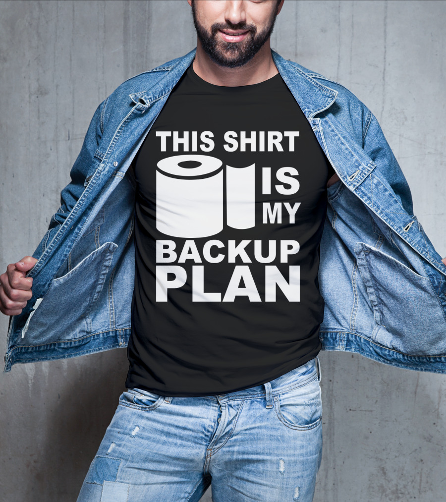 Toilet Paper Shortage Panic This Shirt Is My Backup Plan T-Shirt