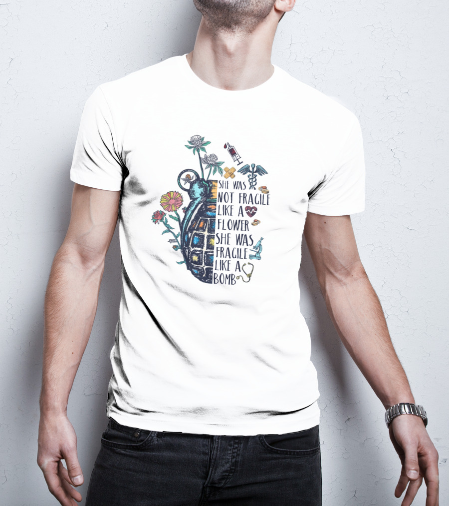 She Was Not Fragile Like A Flower She Was Fragile Like A Bomb Grenade And Medical Icons T-Shirt