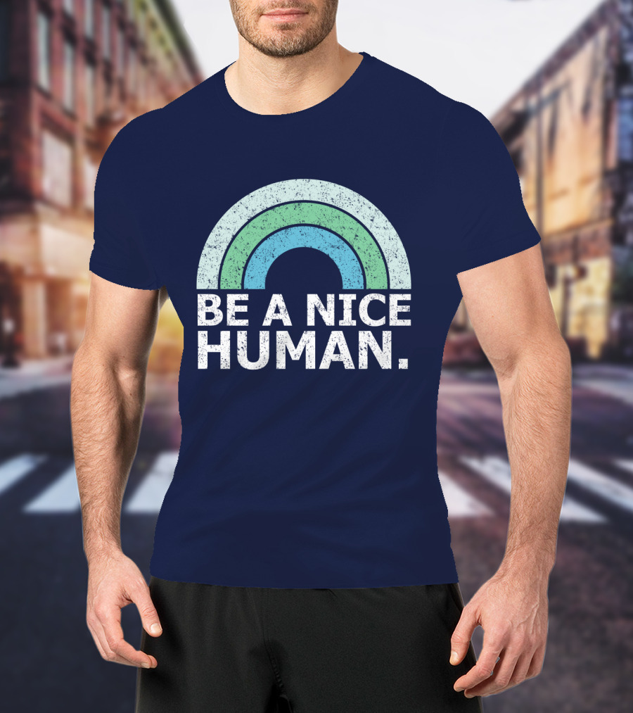 BE A NICE HUMAN Rainbow T-Shirt