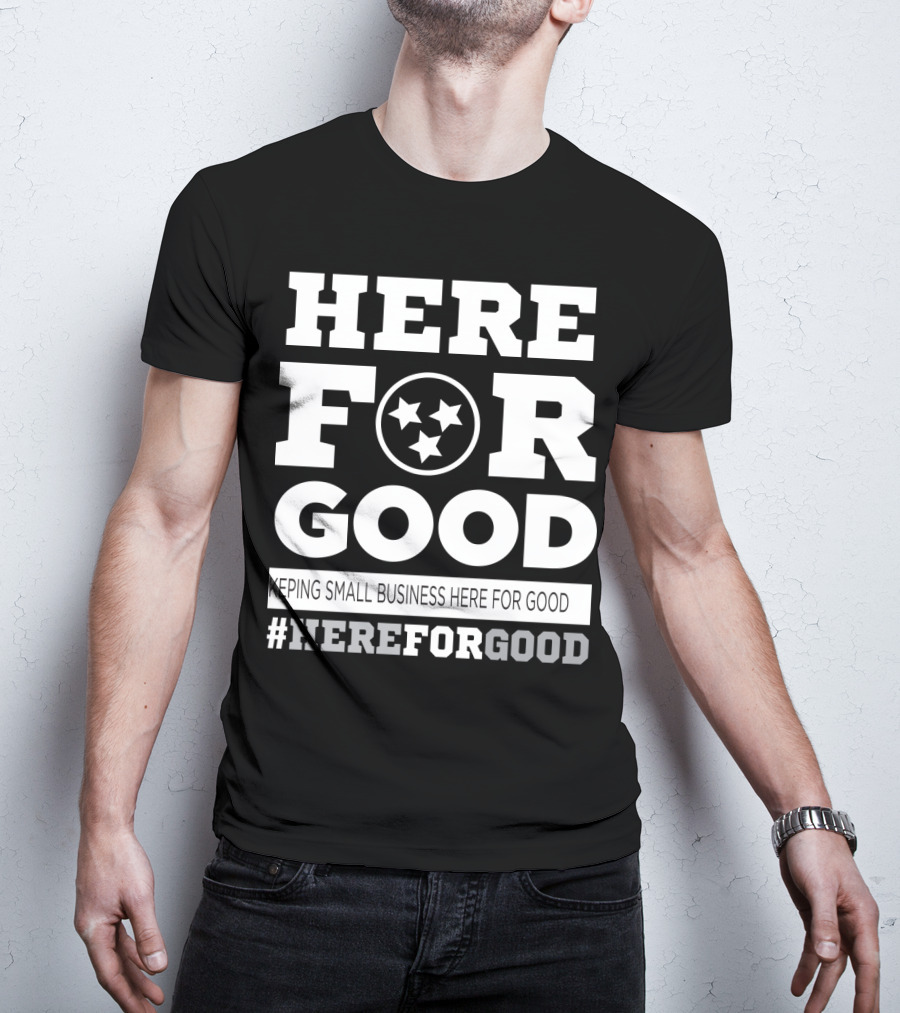 Here For Good Keeping Small Business Here For Good #HereForGood T-Shirt