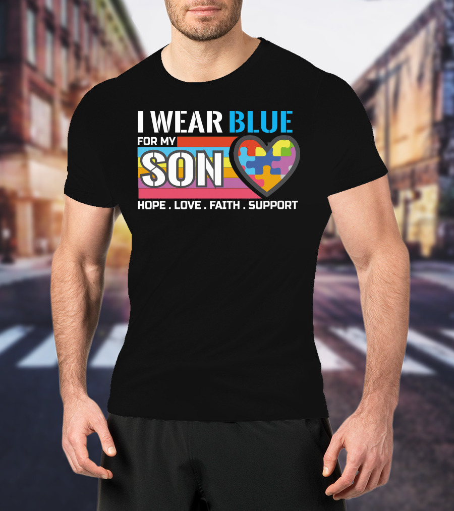 I Wear Blue For My Son Hope Love Faith Support Autism Awareness T-Shirt