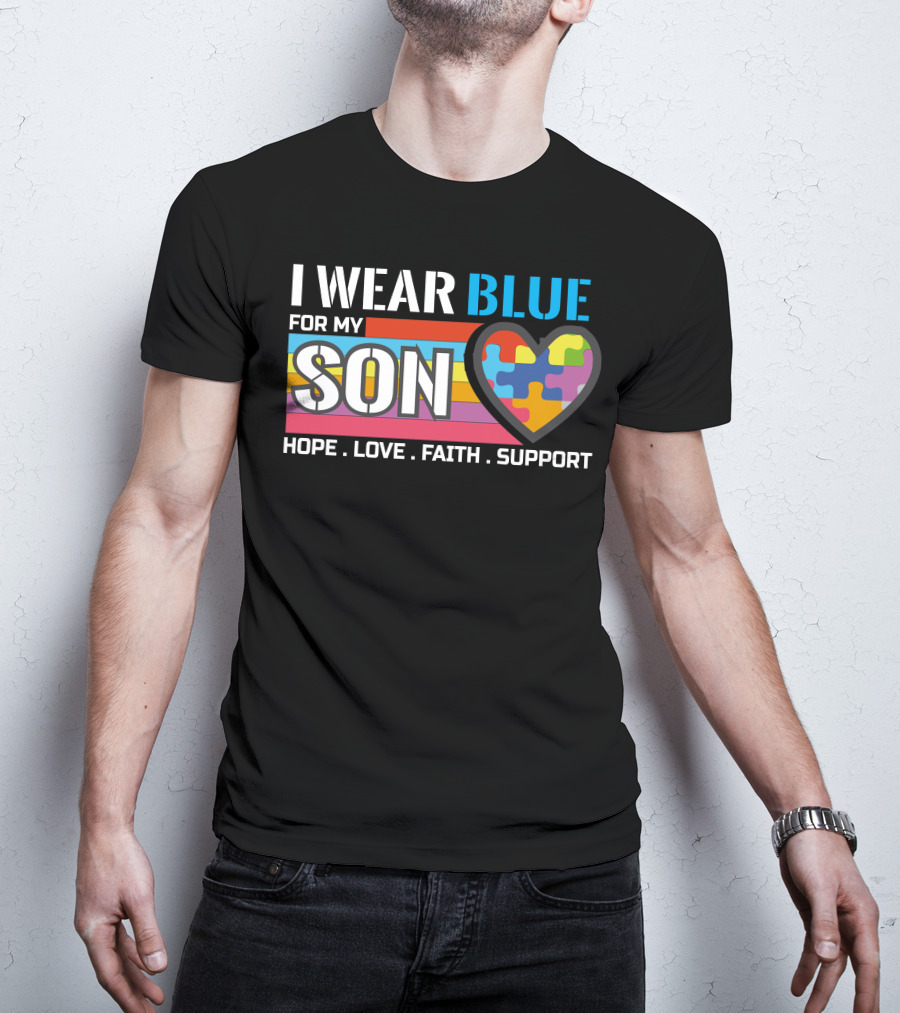I Wear Blue For My Son Hope Love Faith Support Autism Awareness T-Shirt