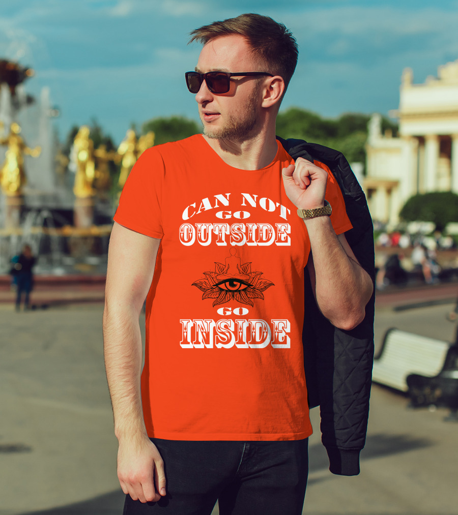 CAN NOT GO OUTSIDE GO INSIDE Eye And Meditating Figure T-Shirt
