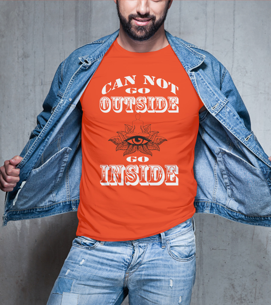 CAN NOT GO OUTSIDE GO INSIDE Eye And Meditating Figure T-Shirt