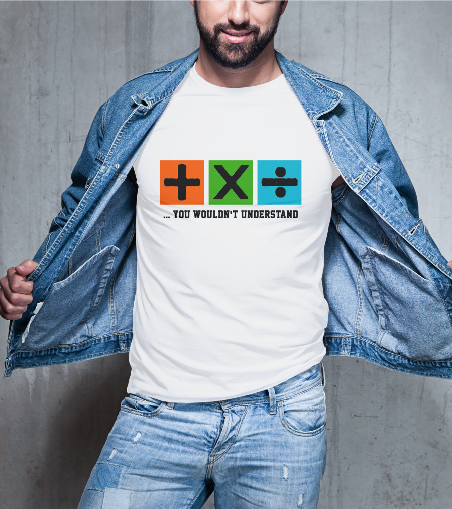 Plus Multiply Divide . You Wouldn't Understand T-Shirt