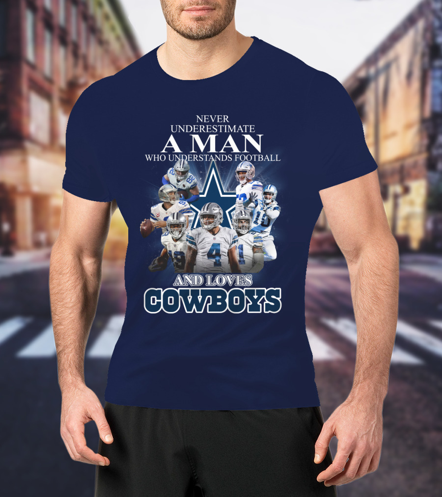 Never Underestimate A Man Who Understands Football And Loves Cowboys T-Shirt