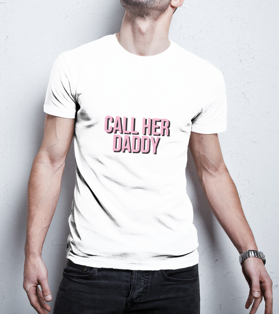 Call Her Daddy T-Shirt