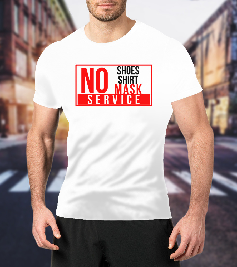 NO Shoes Shirt Mask NO Service T-Shirt