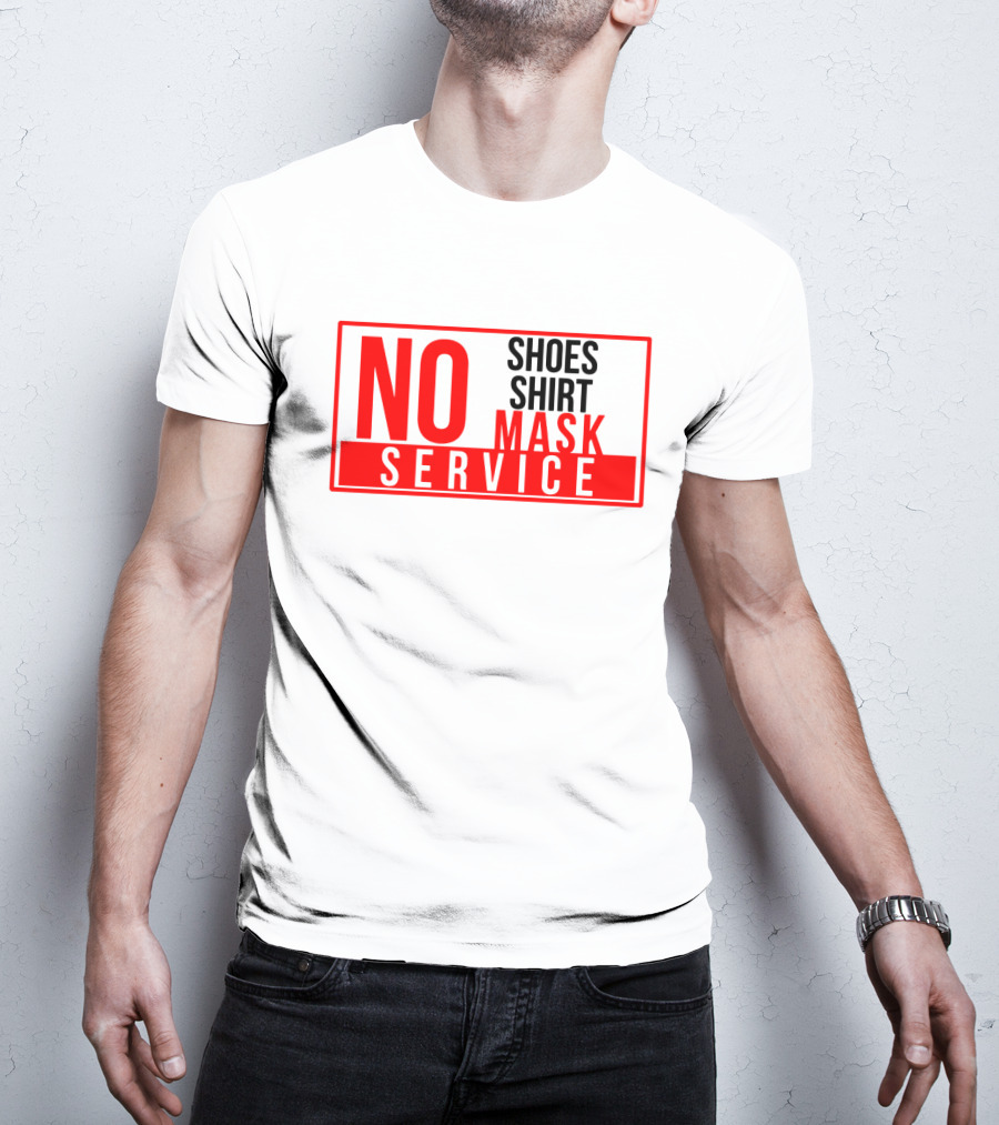 NO Shoes Shirt Mask NO Service T-Shirt