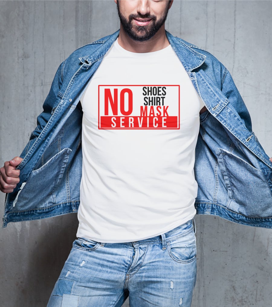 NO Shoes Shirt Mask NO Service T-Shirt