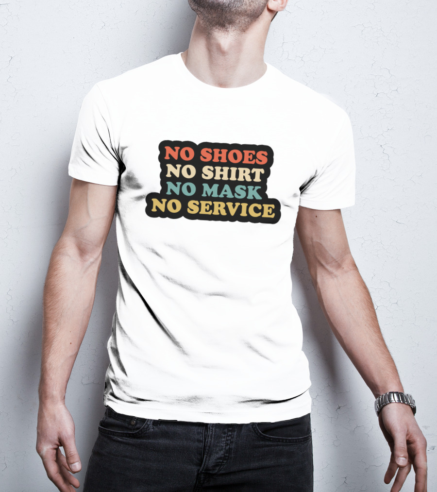 No Shoes No Shirt No Mask No Service T-Shirt