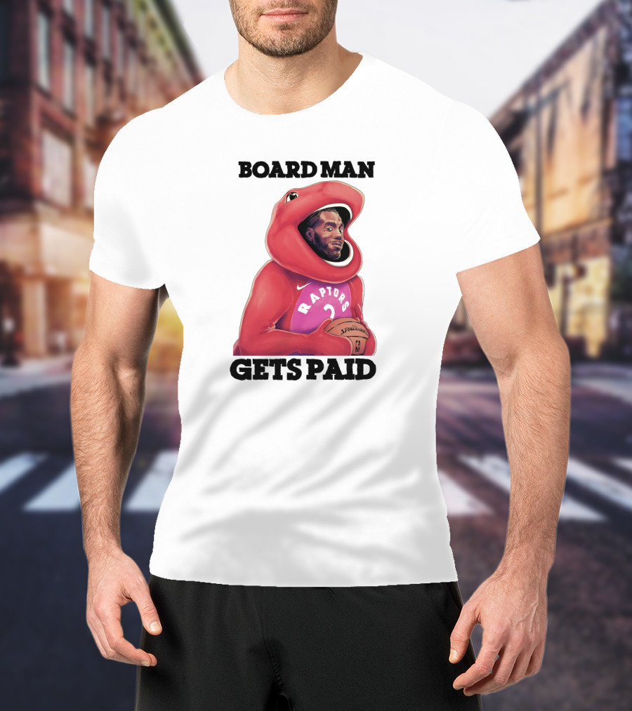 Board Man Gets Paid Raptors Basketball T-Shirt