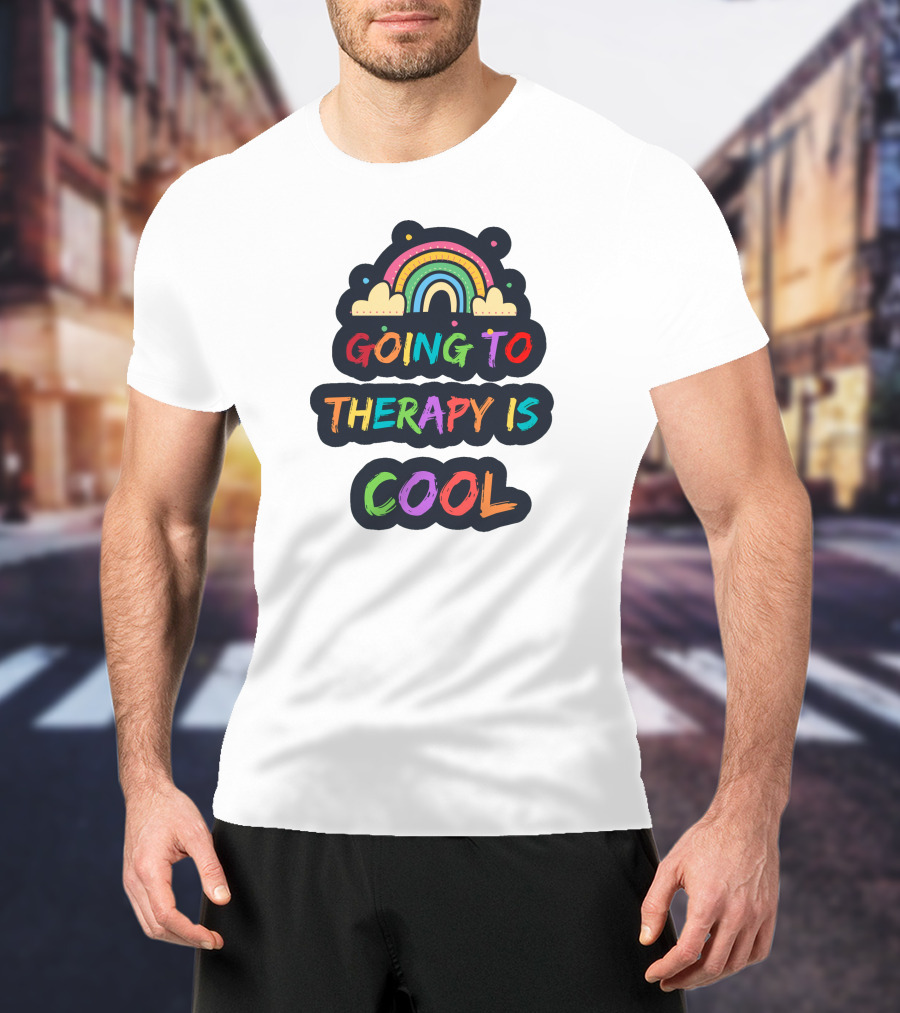 Going To Therapy Is Cool Rainbow Positive Message T-Shirt