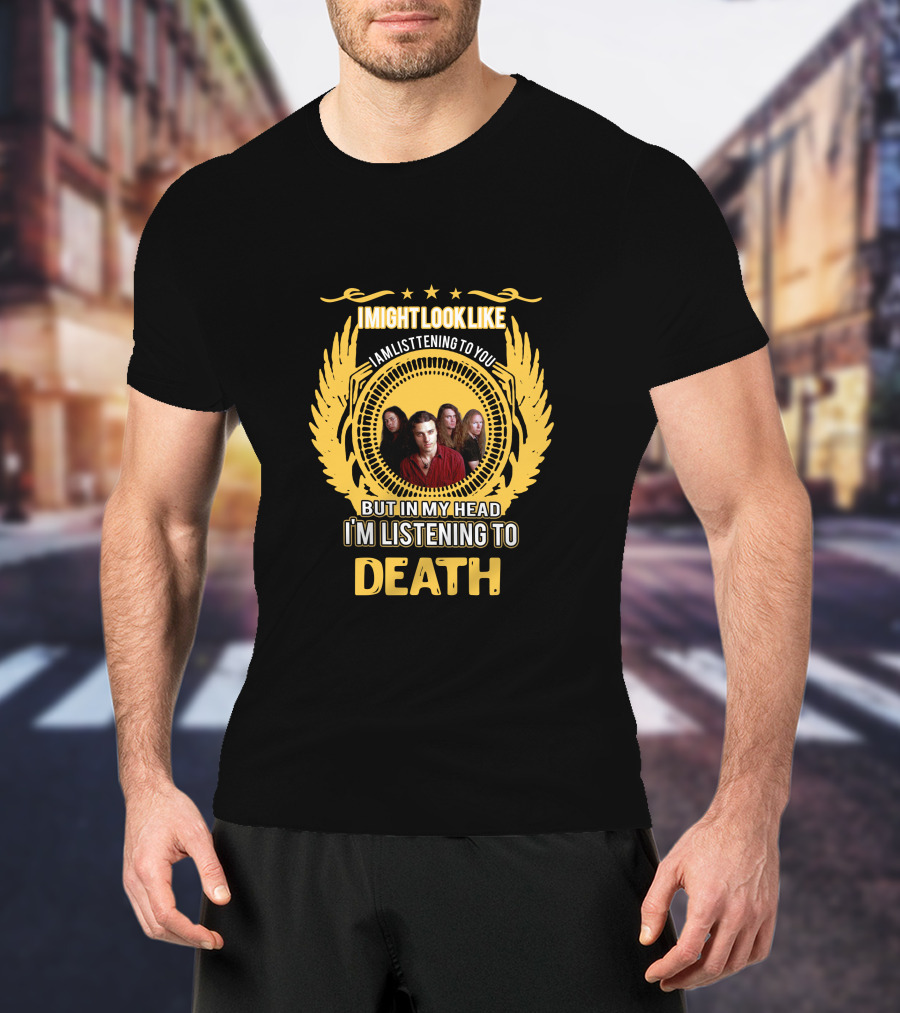 I Might Look Like I Am Listening To You But In My Head I'm Listening To Death T-Shirt