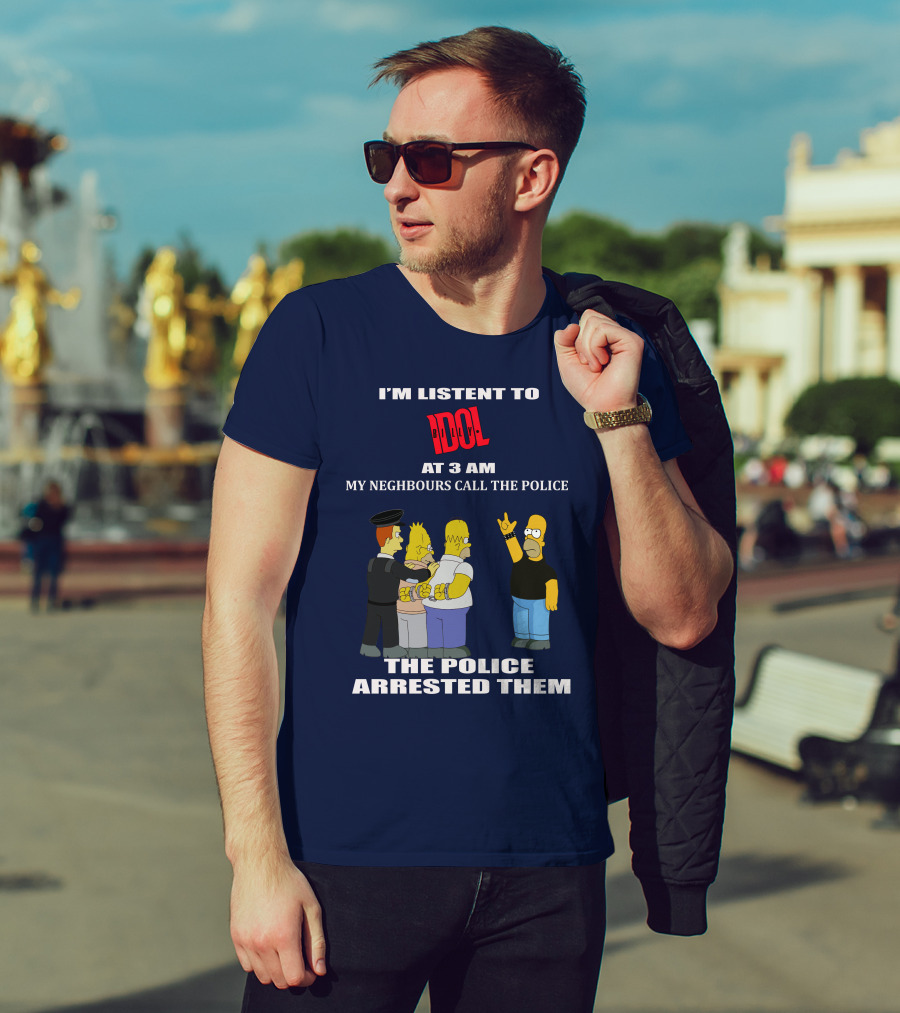 I'm Listen To Billy Idol At 3 AM My Neighbours Call The Police The Police Arrested Them T-Shirt