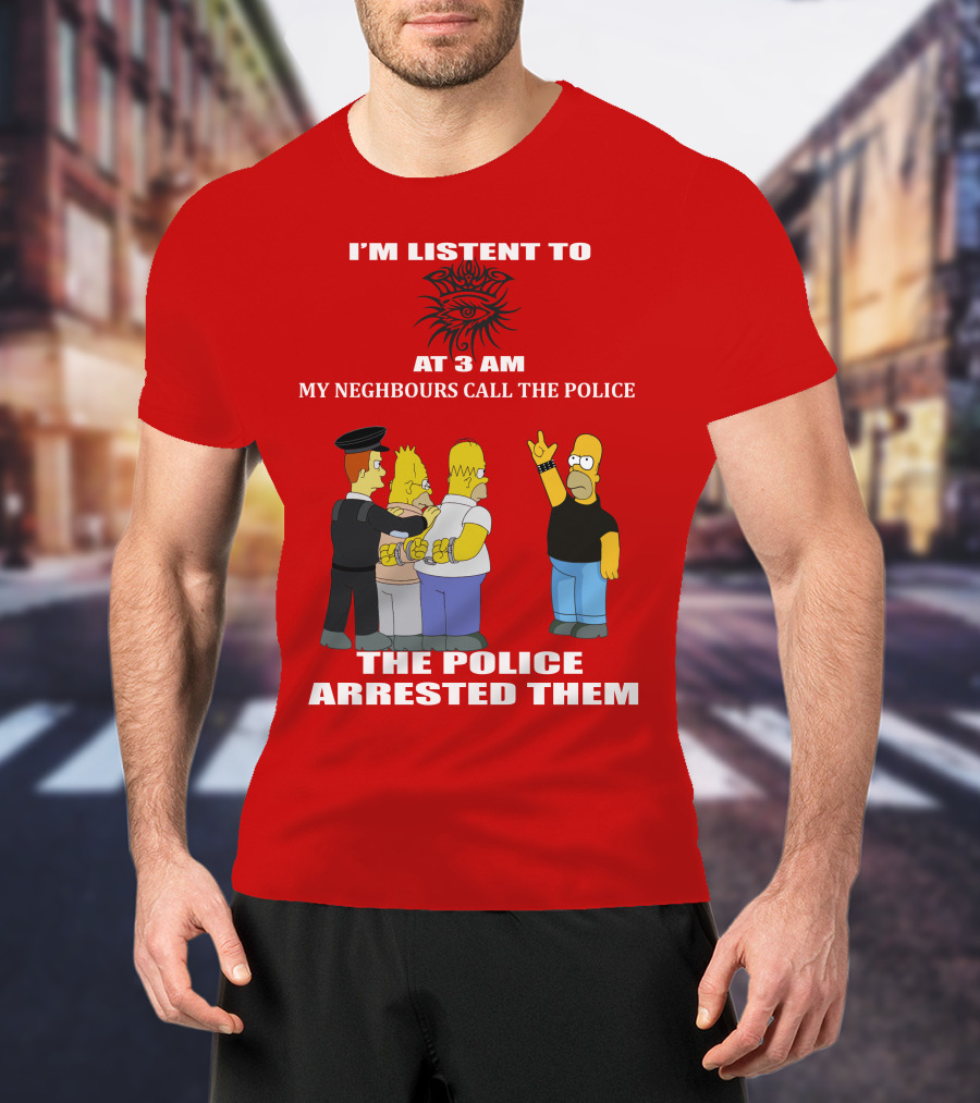 I'm Listen To Bob Dylan1 At 3 Am My Neighbours Call The Police The Police Arrested Them T-Shirt