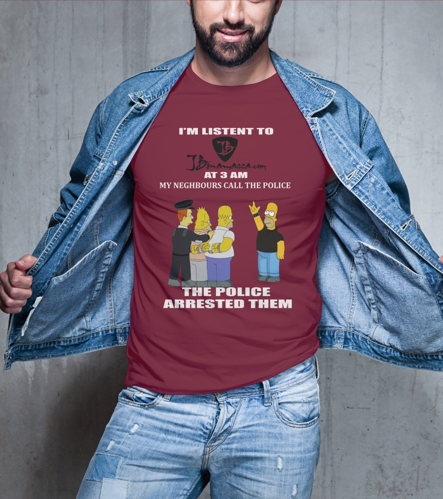 I'm Listent To Jbonamassa.com At 3 Am My Neighbours Call The Police The Police Arrested Them T-Shirt