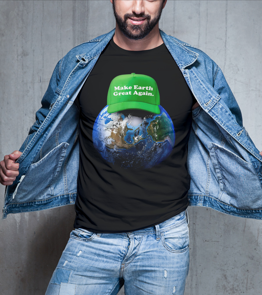 Make Earth Great Again Hat Environment Earth T-Shirt