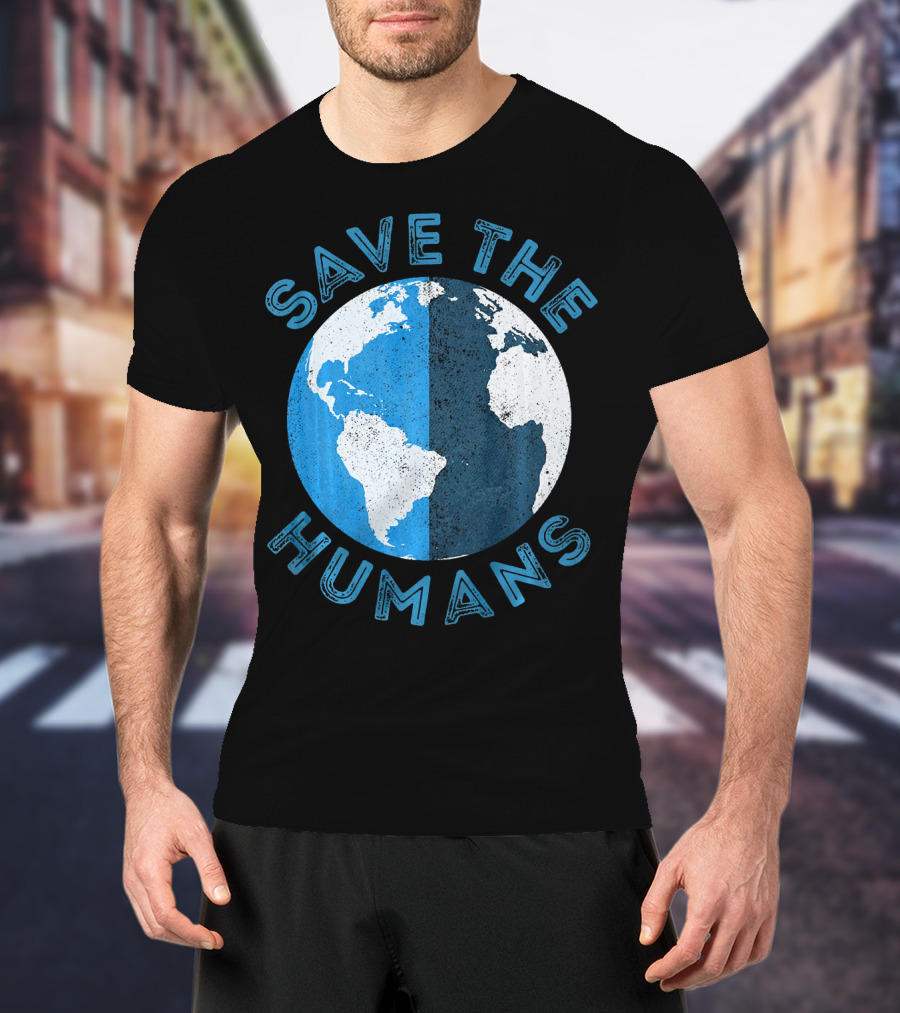 Save The Humans Earth Day Globe T-Shirt