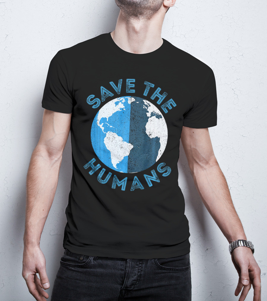 Save The Humans Earth Day Globe T-Shirt