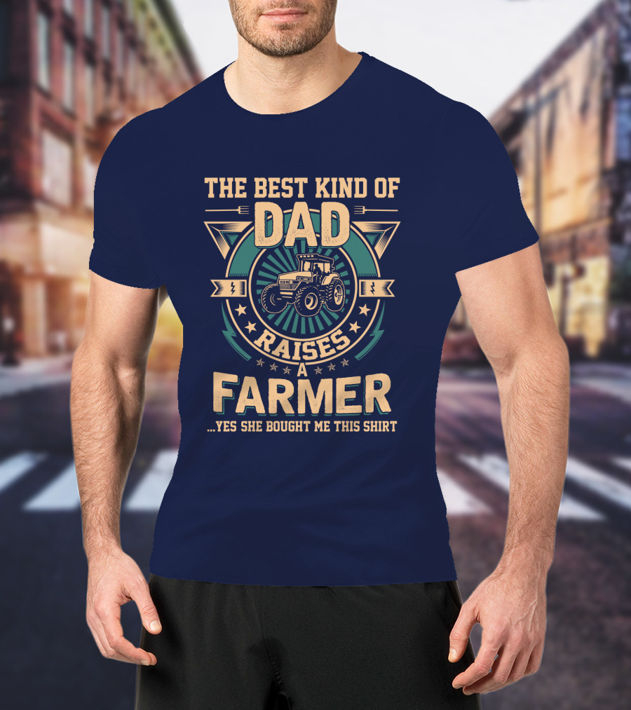 The Best Kind Of Dad Raises A Farmer T-Shirt