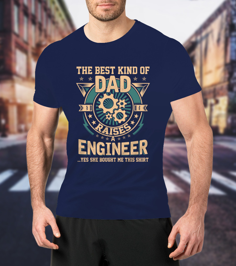 The Best Kind Of Dad Raises A Engineer T-Shirt