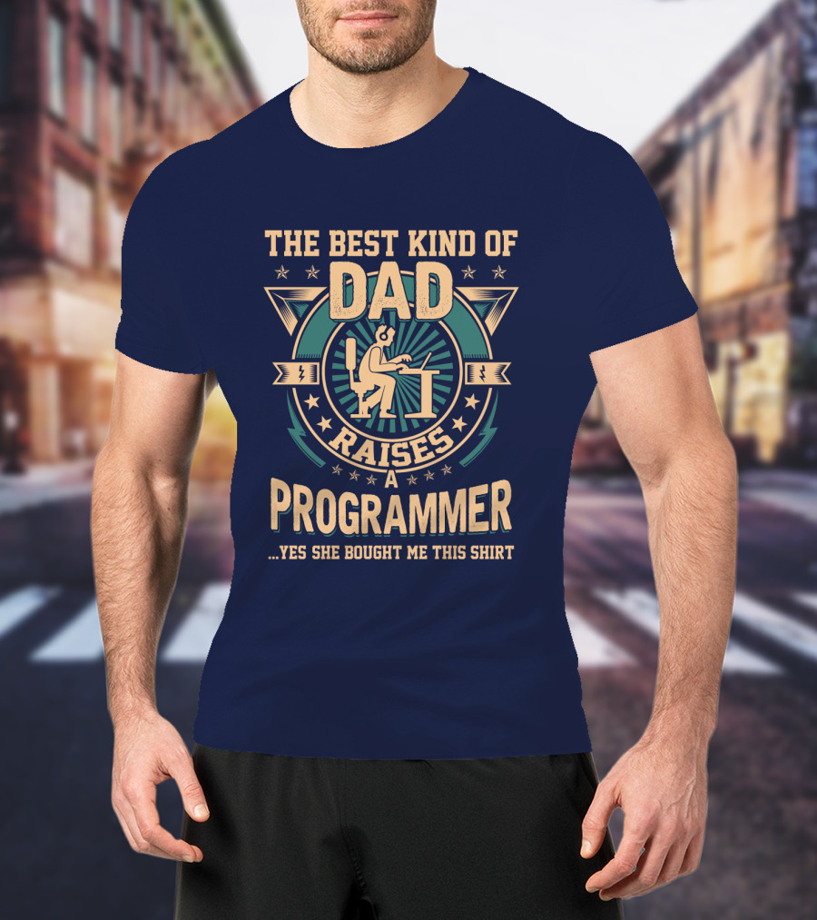 The Best Kind Of Dad Raises A Programmer T-Shirt