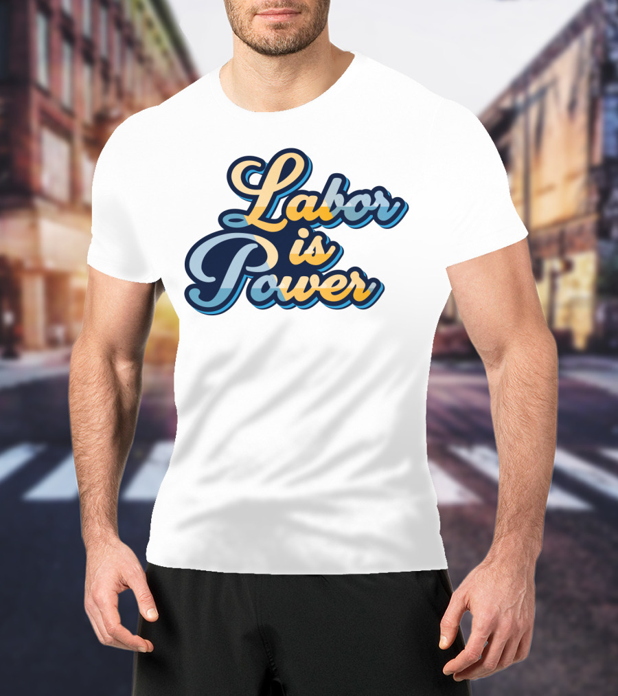 Labor Is Power Labor Day T-Shirt