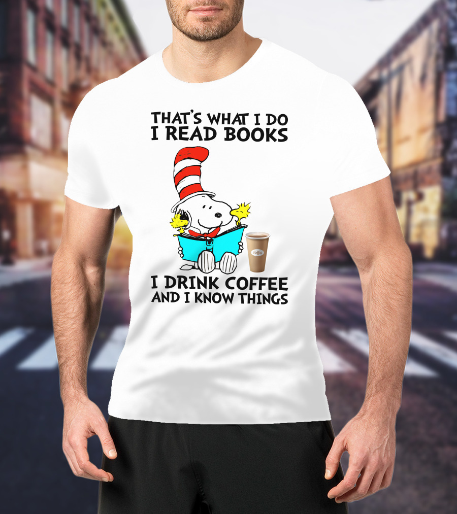 That's What I Do I Read Books I Drink Coffee And I Know Things Snoopy T-Shirt