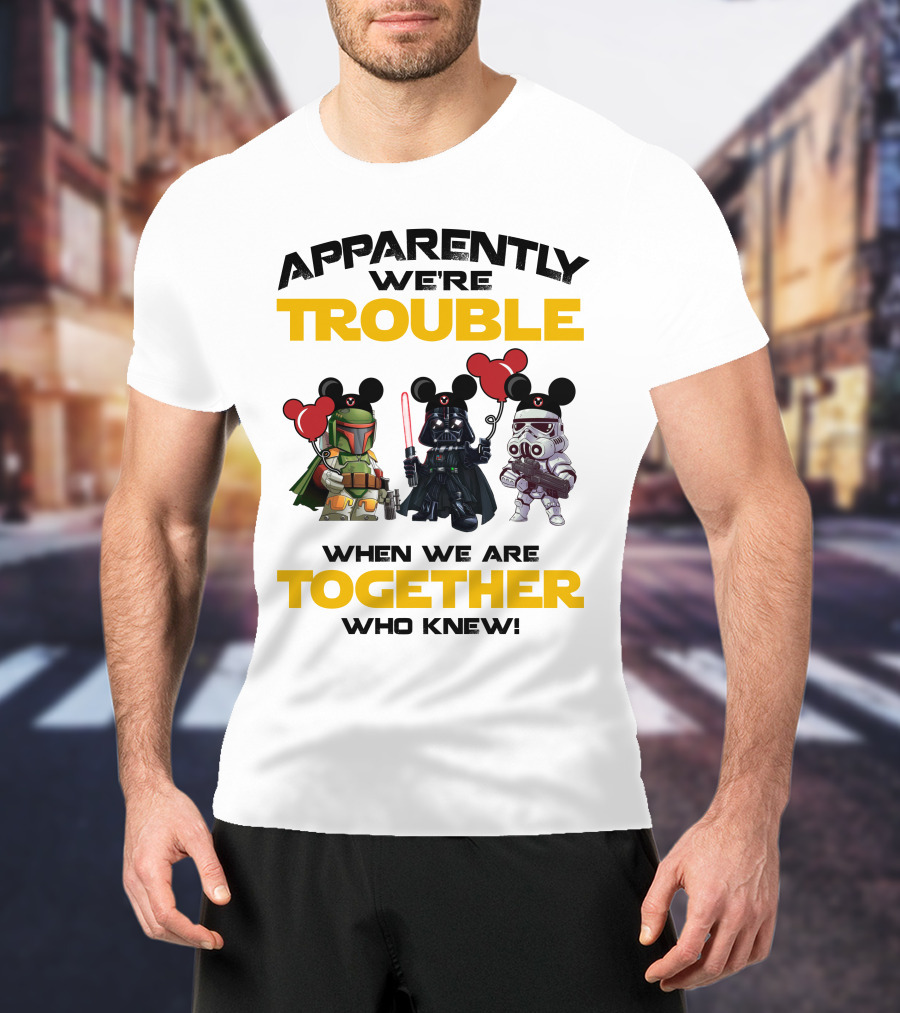 Apparently We're Trouble When We Are Together Who Knew Star Wars Vacay Mode T-Shirt