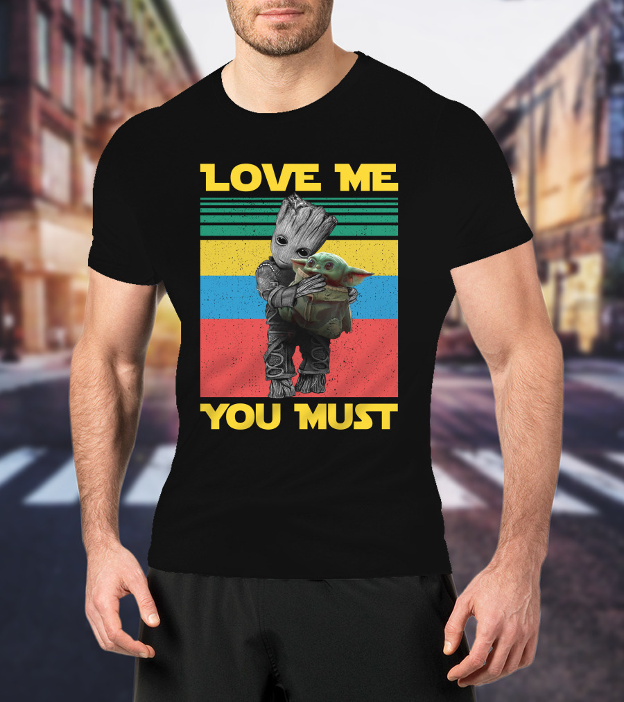 Love Me You Must Groot Hug Baby Yoda T-Shirt