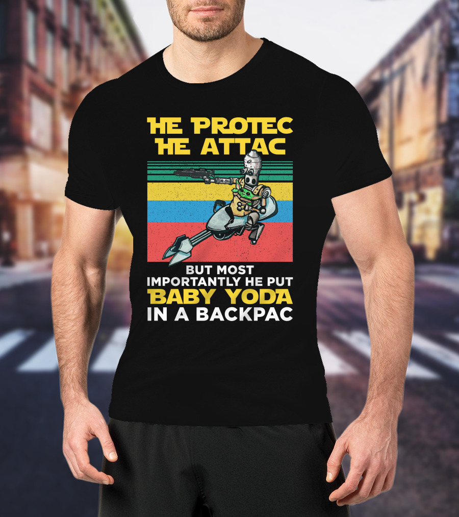 He Protec He Attac But Most Importantly He Put Baby Yoda In A Backpac T-Shirt