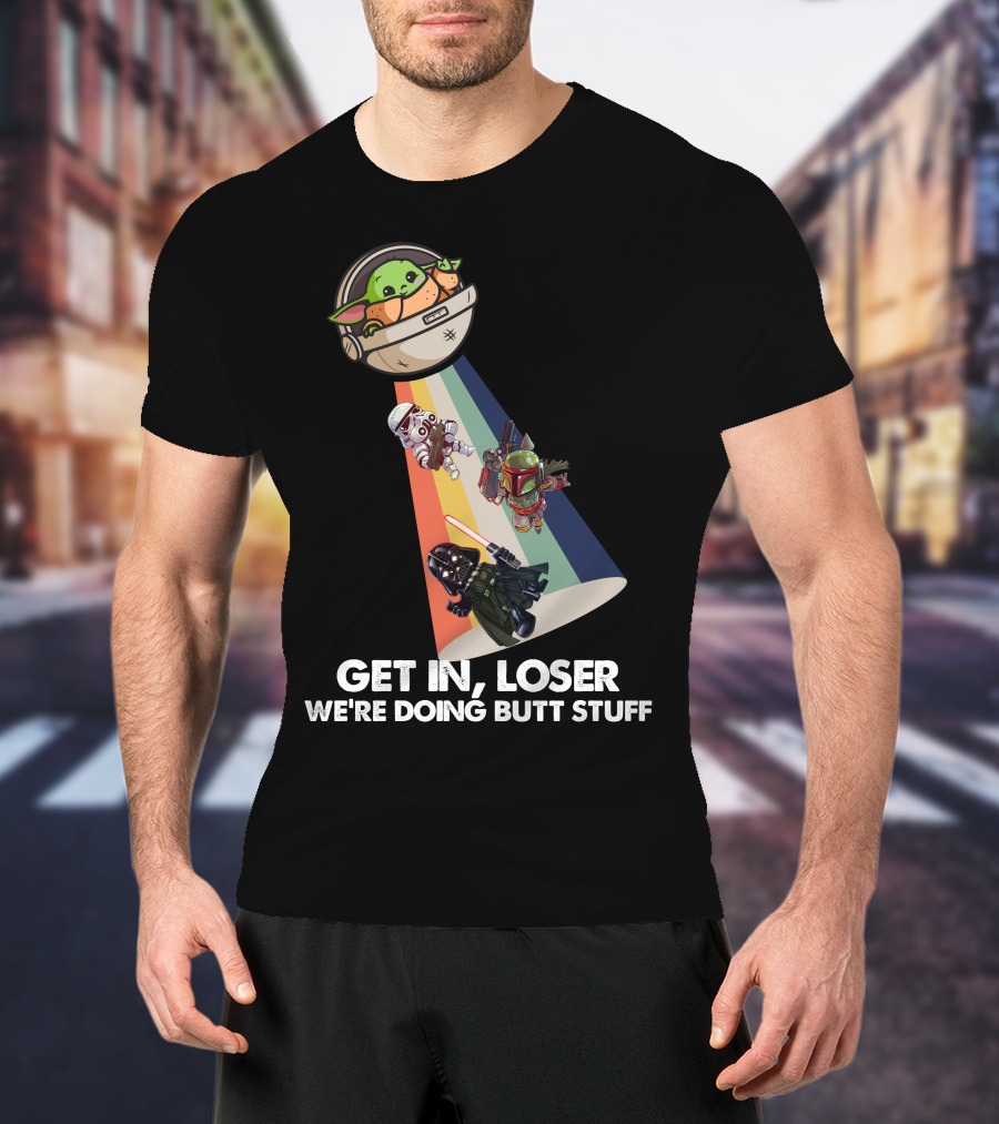 Get In Loser Baby Yoda UFO Star War Darth Vader Stormtrooper Boba Fett T-Shirt