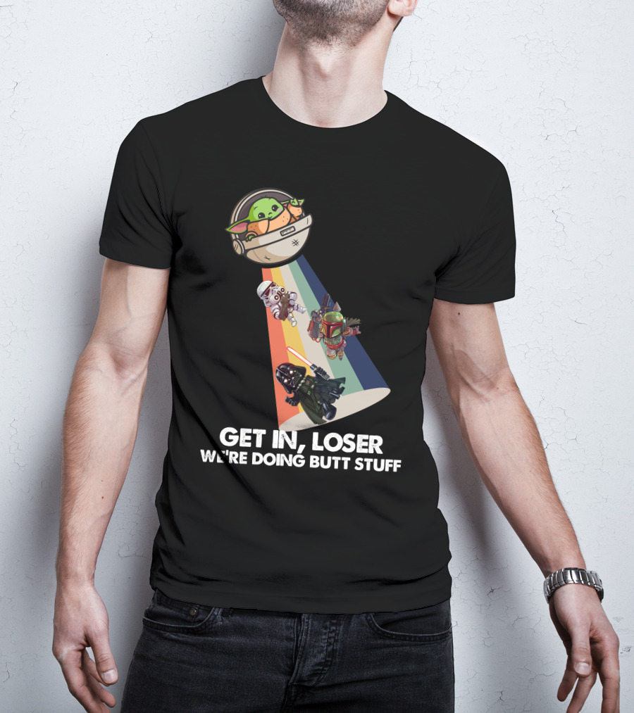 Get In Loser Baby Yoda UFO Star War Darth Vader Stormtrooper Boba Fett T-Shirt